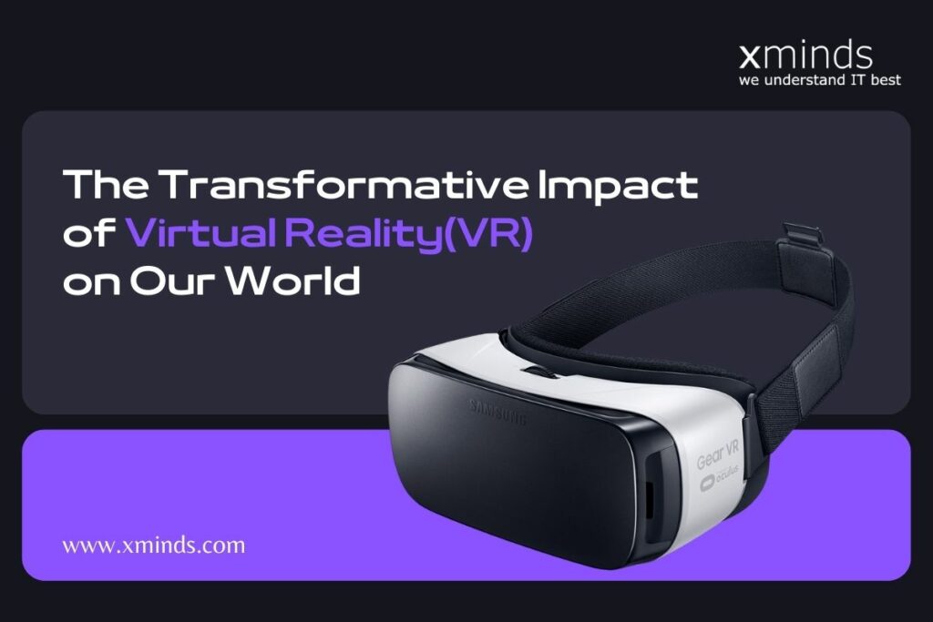 The Transformative Impact Of Virtual Reality(VR) On Our World